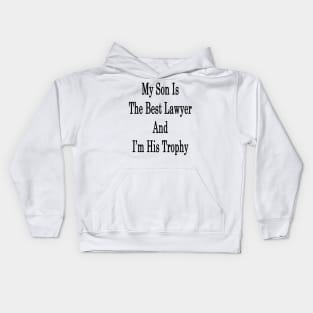 My Son Is The Best Lawyer And I'm His Trophy Kids Hoodie